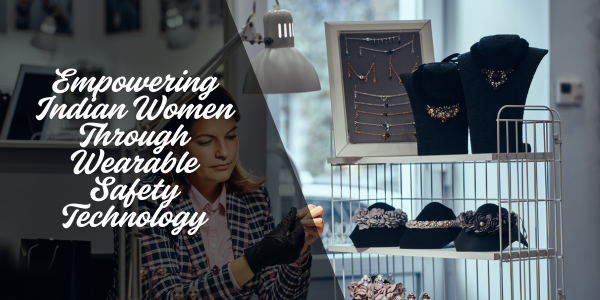 Empowerment of Women in India: Wearable Safety Tech