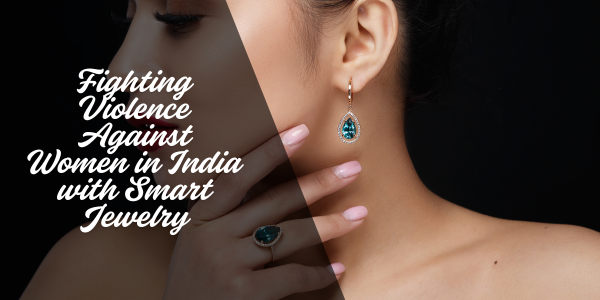 Fighting Violence Against Women in India with Smart Jewelry