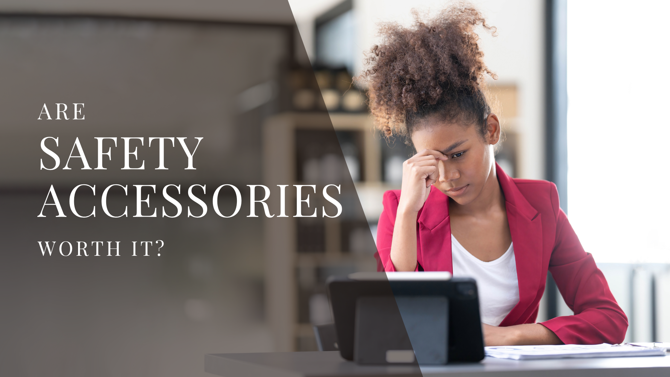 Are Safety Accessories Worth It or a Waste of Money?